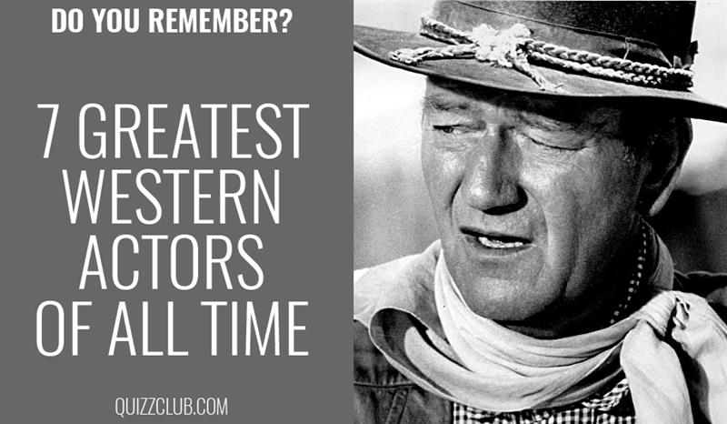 Movies & TV Story: Do you remember - 7 greatest western actors of all time