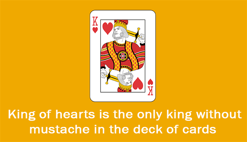 Culture Story: King of hearts is the only king without mustache in the deck of cards.