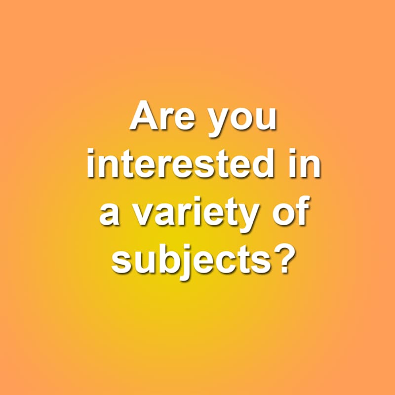 Society Story: Are you interested in a variety of subjects?