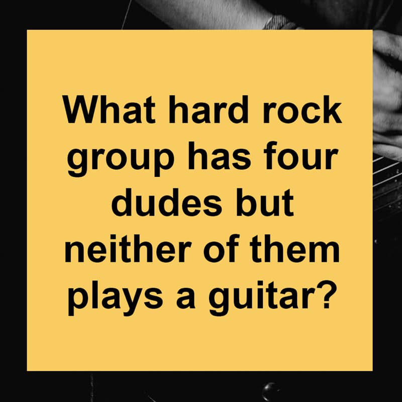 IQ Story: What hard rock group has four dudes but neither of them plays a guitar?