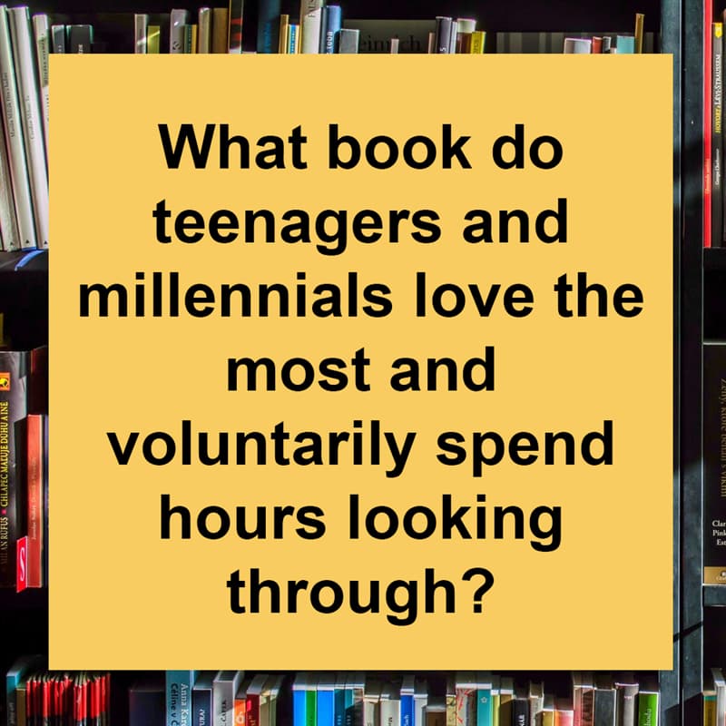 IQ Story: What book do teenagers and millennials love the most and voluntarily spend hours looking through?