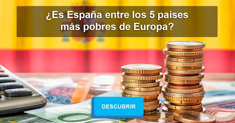 Geografía Historia: ¿Es España entre los 5 países más pobres de Europa?