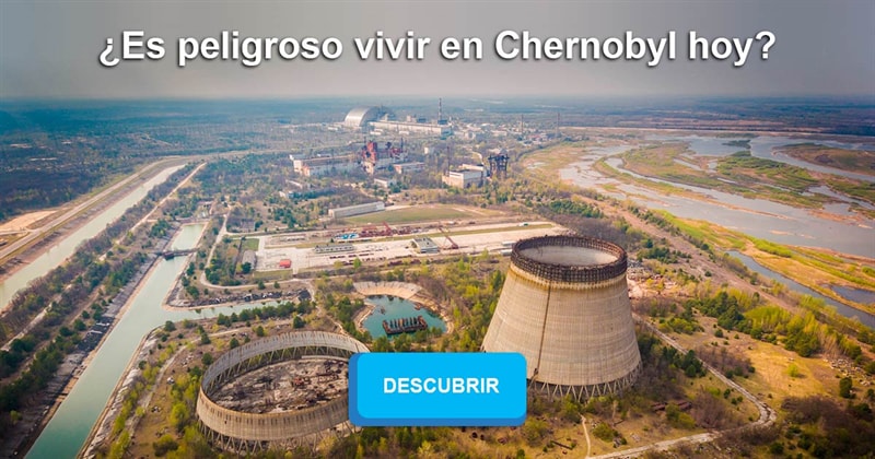 Geografía Historia: ¿Es peligroso vivir en Chernobyl hoy?