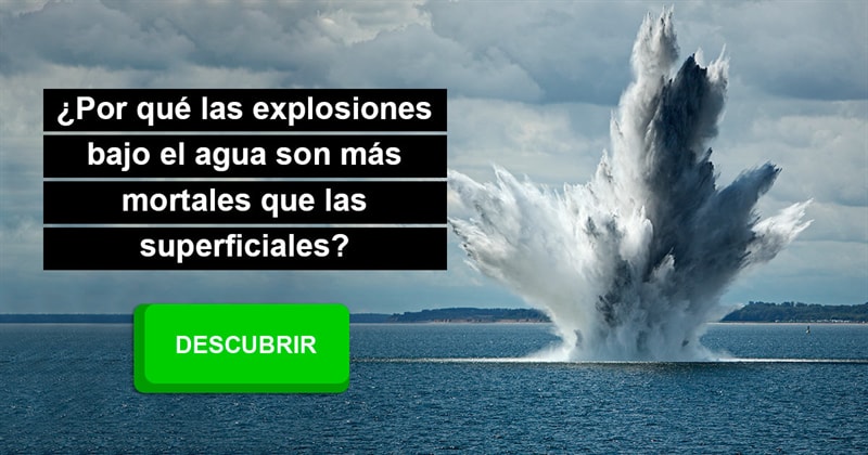 Сiencia Historia: ¿Por qué las explosiones bajo el agua son más mortales que las superficiales?
