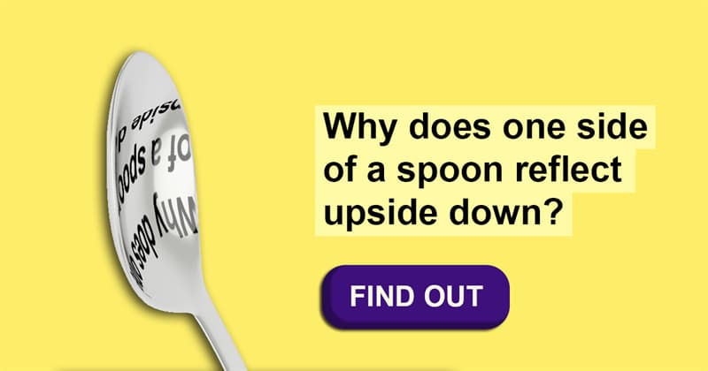 Science Story: Why is your reflection upside down in a spoon?