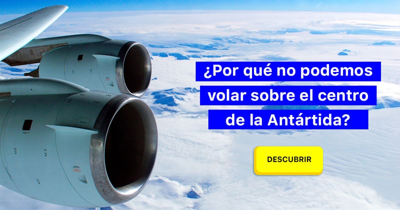 Geografía Historia: ¿Por qué no podemos volar sobre el centro de la Antártida?