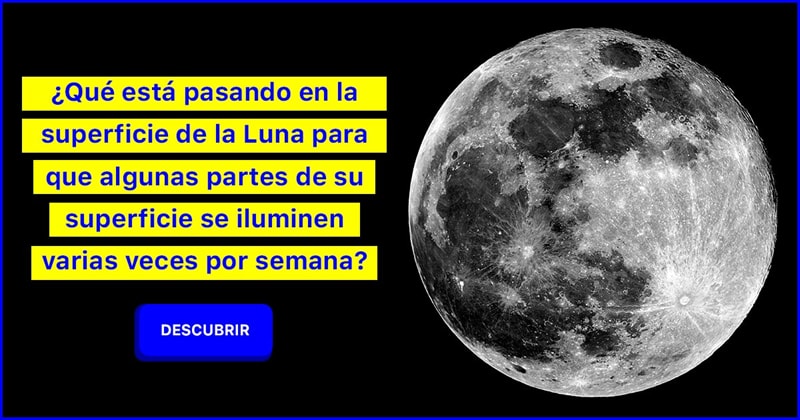 Geografía Historia: ¿Qué está pasando en la superficie de la Luna para que algunas partes de su superficie se iluminen varias veces por semana?