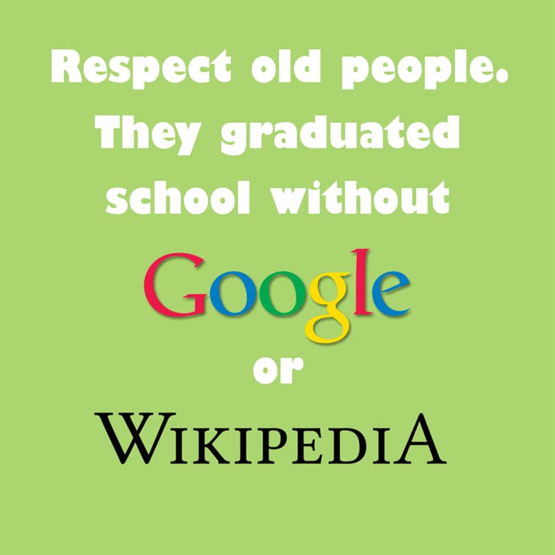 Society Story: Respect old people. They graduated school without Google or Wikipedia. quotes about getting older funny funny quotes about getting older and wiser jokes about getting older funny sayings about getting older
