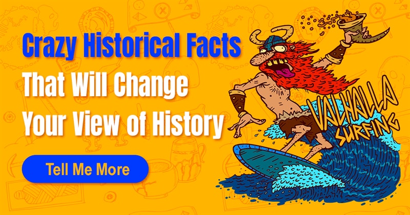 History Story: Do you know any weird historical facts?