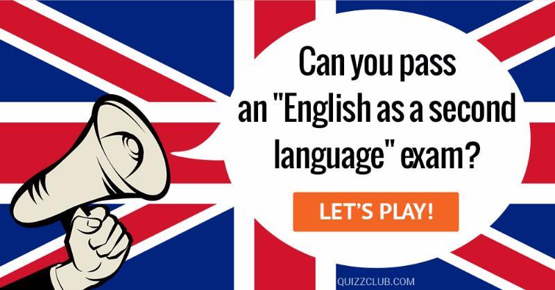language Quiz Test: Can You Pass An "English As A Second Language" Exam?