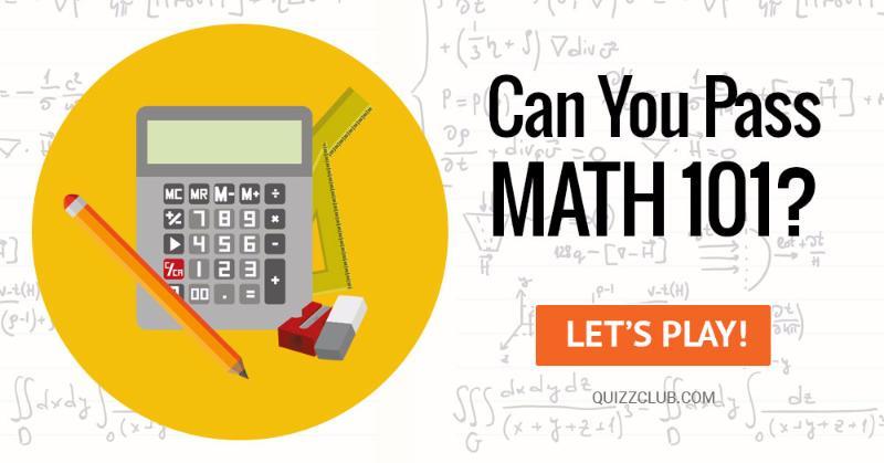 Science Quiz Test: Can You Pass Math 101?