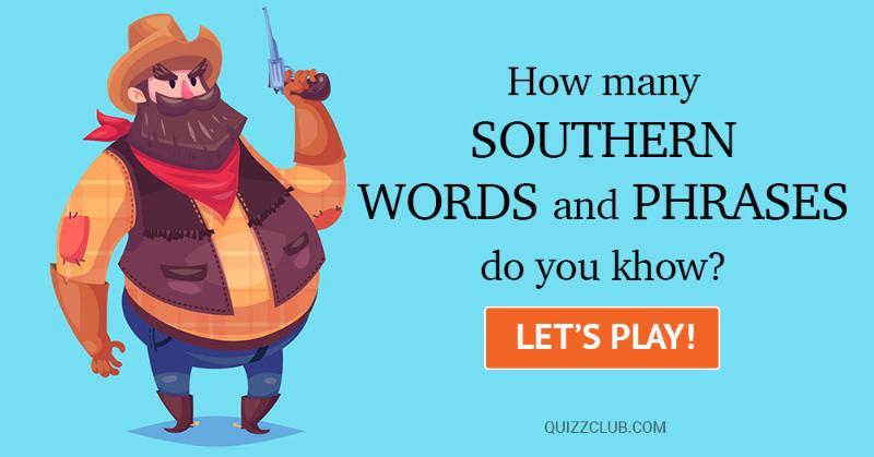 language Quiz Test: How Many Southern Words And Phrases Do YOU Know?