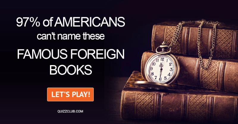 language Quiz Test: 97% Of Americans Can't Name These Famous Foreign Books