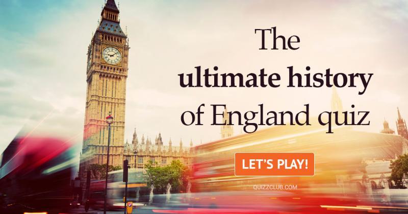 Geography Quiz Test: The Ultimate History Of England Quiz