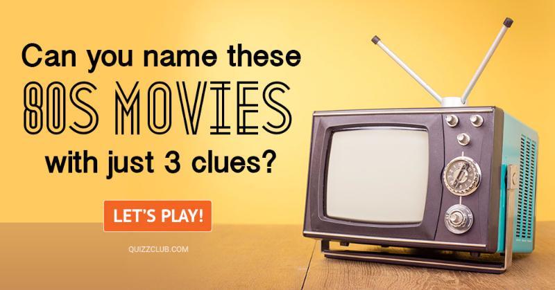 Movies & TV Quiz Test: Can You Name These 80s Movies With Just 3 Clues?