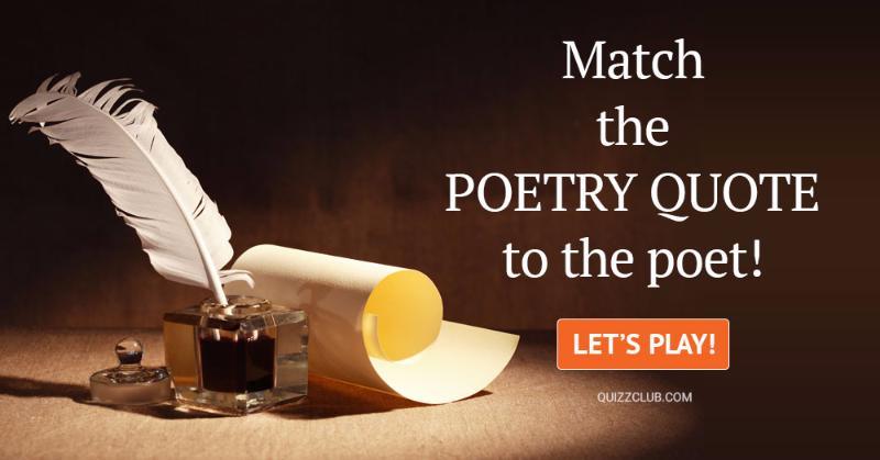 History Quiz Test: Match The Poetry Quote To The Poet!