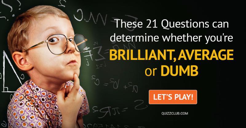 IQ Quiz Test: These 21 Questions Can Determine Whether You're Brilliant, Average Or Dumb