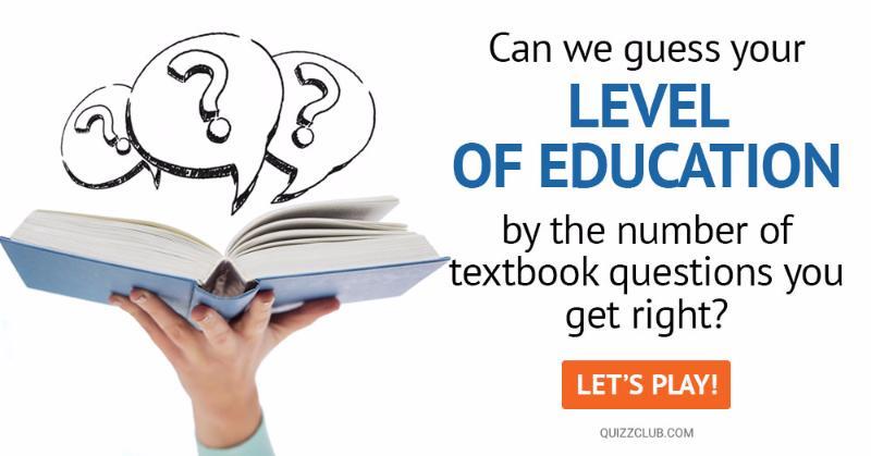Geography Quiz Test: Can We Guess Your Level Of Education By The Number Of Textbook Questions You Get Right?