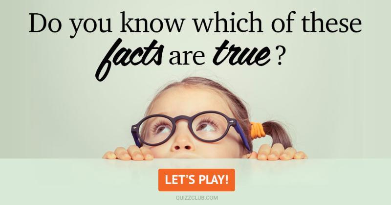Science Quiz Test: Test: Do You Know Which Of These Facts Are True?