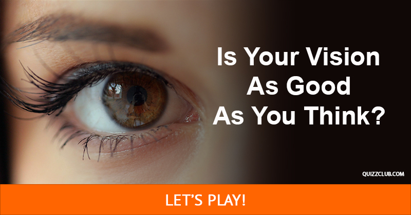 vision Quiz Test: Is Your Vision As Good As You Think?