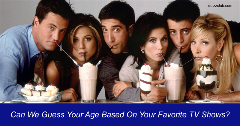 Movies & TV Quiz Test: Can We Guess Your Age Based On Your Favorite TV Shows?