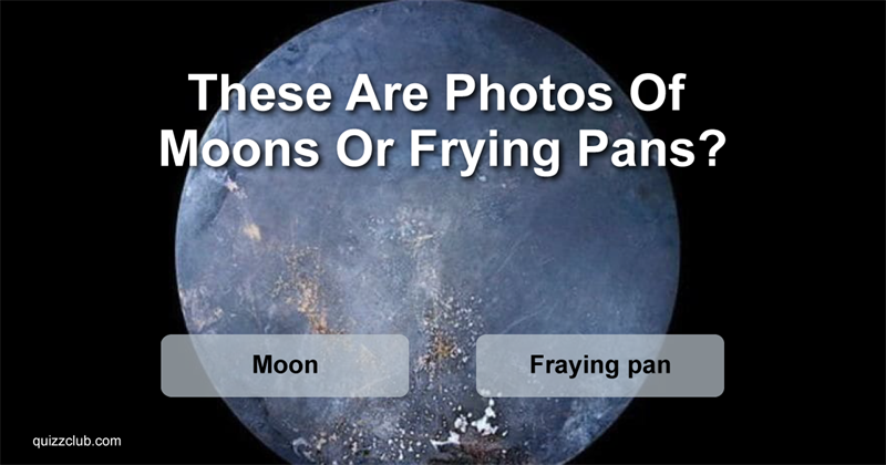 funny Quiz Test: Only People With An Eye For Astronomy Will Be Able To Tell If These Are Photos Of Moons Or Frying Pans!
