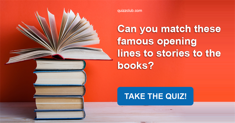 knowledge Quiz Test: Can You Match These Famous Opening Lines To Stories To The Books?