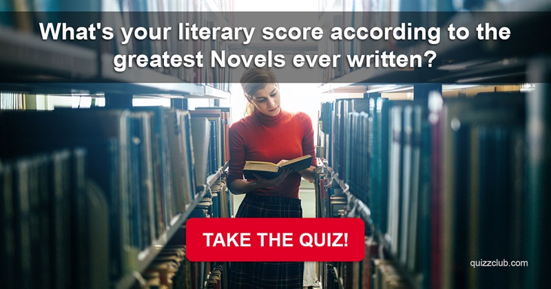 literature Quiz Test: What's Your Literary Score According To The Greatest Novels Ever Written?
