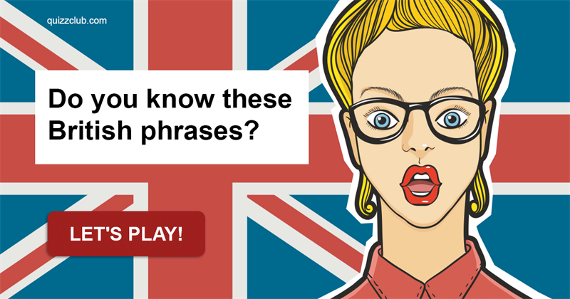 Culture Quiz Test: Do You Know These British Phrases?