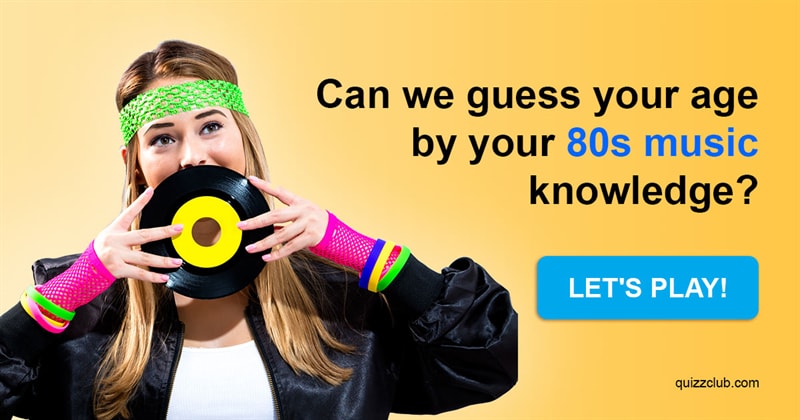 music Quiz Test: Can We Guess Your Age By Your 80s Music Knowledge?