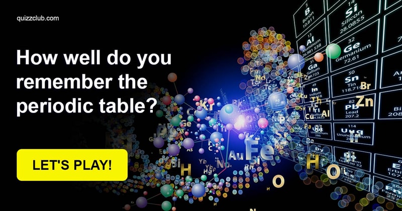 Science Quiz Test: How Well Do You Remember The Periodic Table?