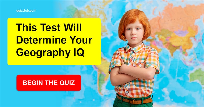 Geography Quiz Test: This Test Will Determine Your Geography IQ