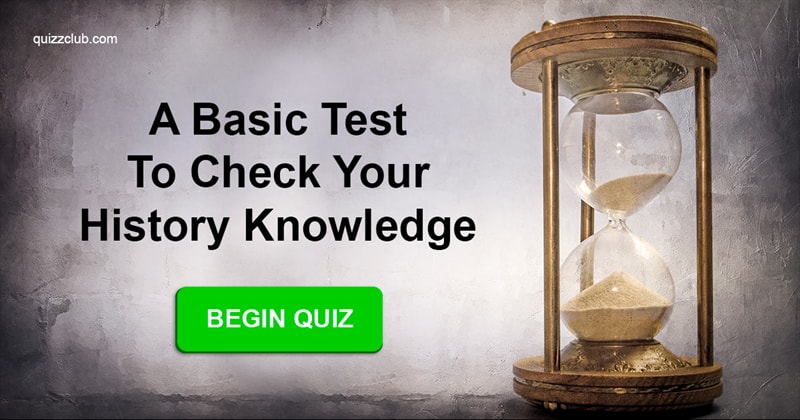 History Quiz Test: A Basic Test To Check Your History Knowledge