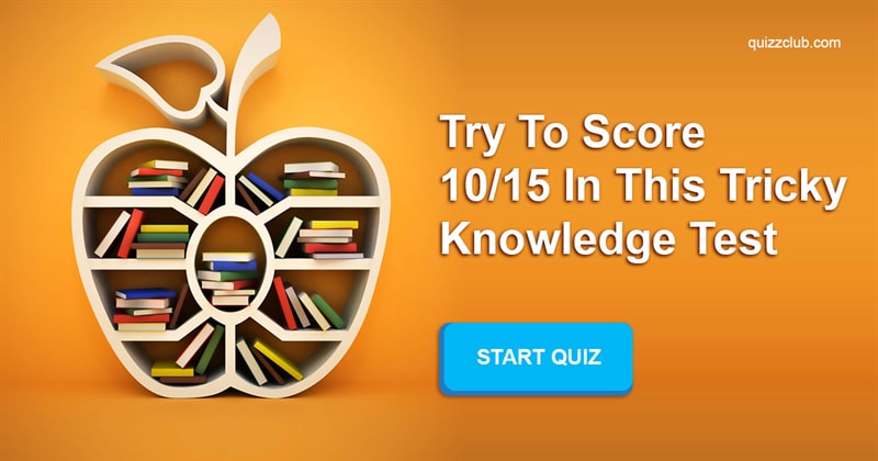 knowledge Quiz Test: Try To Score 10/15 In This Tricky Knowledge Test