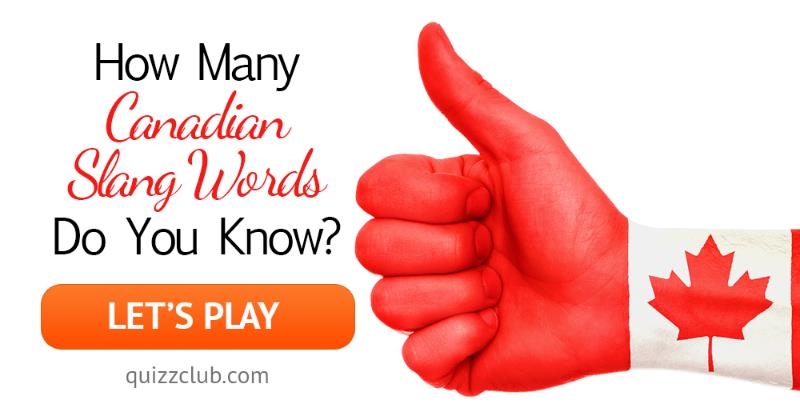 funny Quiz Test: How Many Canadian Slang Words Do You Know?