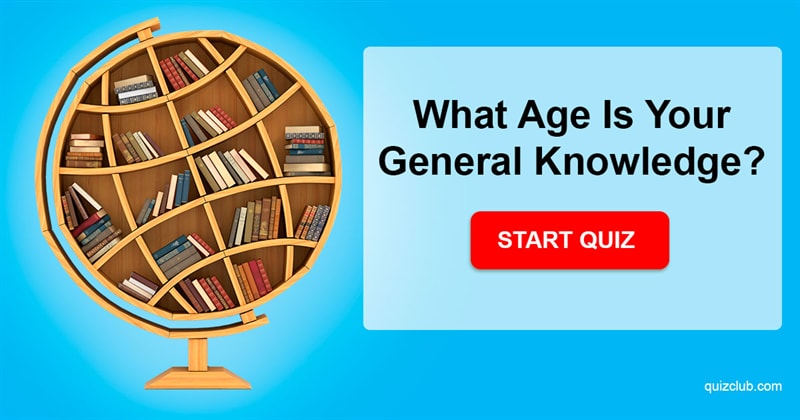 Science Quiz Test: What Age Is Your General Knowledge?