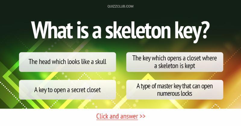 Skeleton Key Question What is a skeleton key? | Trivia Questions | QuizzClub