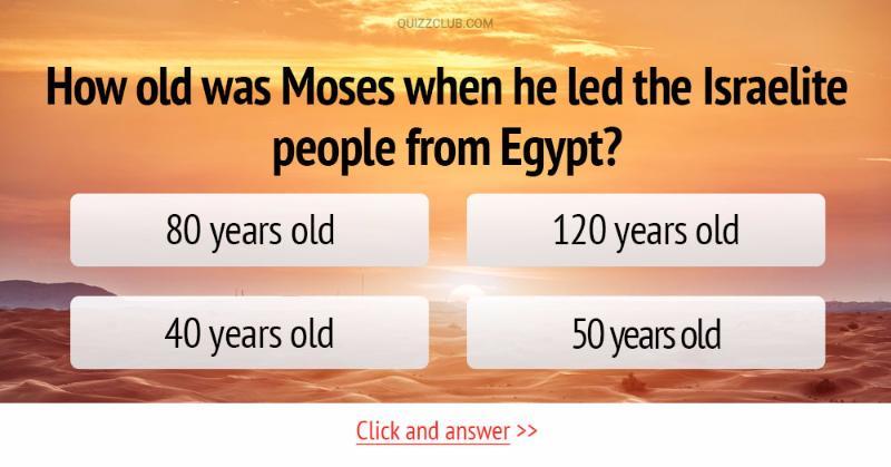 How old was Moses when he led the... | Trivia Questions | QuizzClub