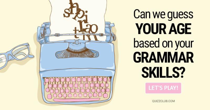 age Quiz Test: Can We Guess Your Age Based On Your Grammar Skills?