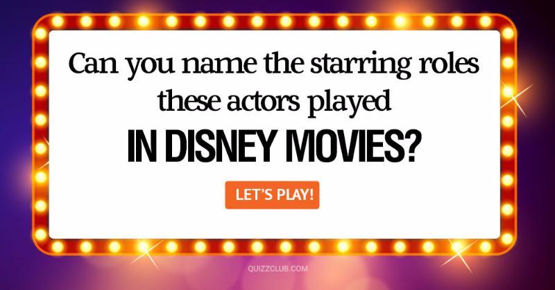 Movies & TV Quiz Test: Can You Name the Starring Roles These Actors Played in Disney Movies?