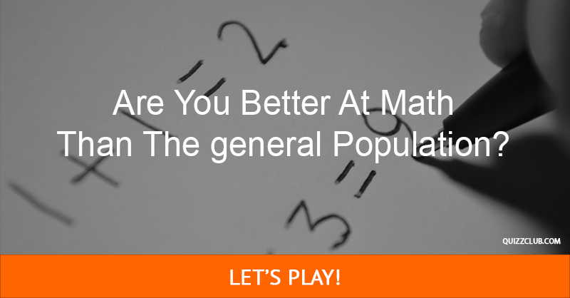 Science Quiz Test: Are You Better At Math Than The general Population?