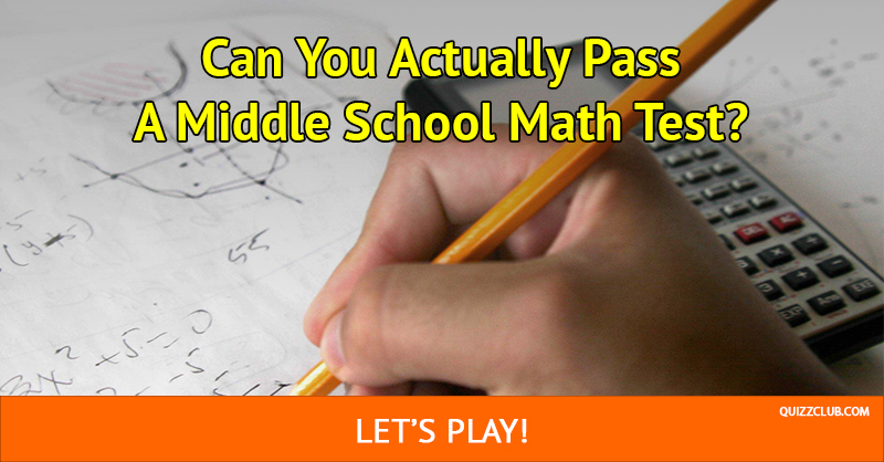 Science Quiz Test: Can You Actually Pass A Middle School Math Test?