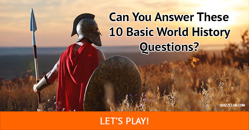 History Quiz Test: Can You Answer These 10 Basic World History Questions?
