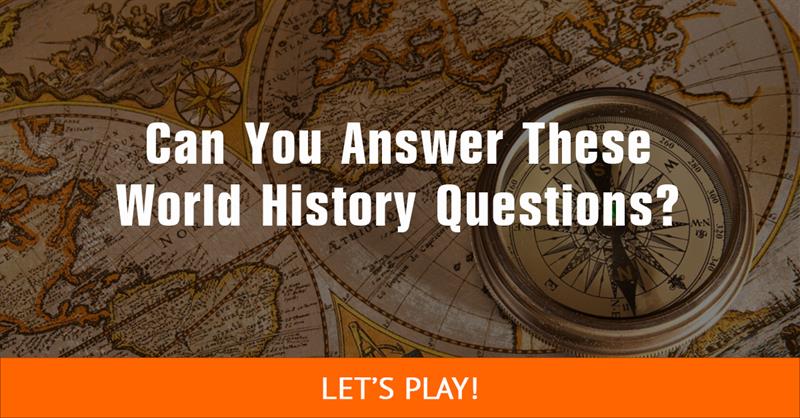 History Quiz Test: Can You Answer These World History Questions?