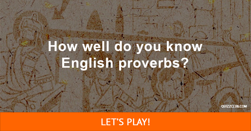Culture Quiz Test: How well do you know English proverbs?