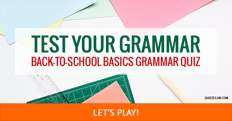 language Quiz Test: Back-To-School Basics Grammar Quiz