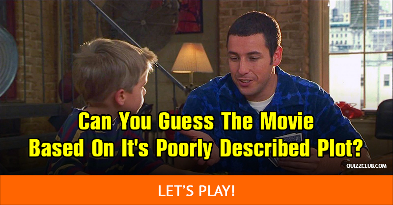 Movies & TV Quiz Test: Can You Guess The Movie Based On It's Poorly Described Plot?