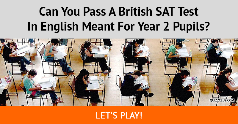 language Quiz Test: Can You Pass A British SAT Test In English Meant For Year 2 Pupils?