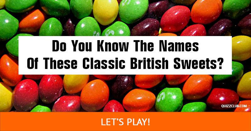 knowledge Quiz Test: Do You Know The Names Of These Classic British Sweets?