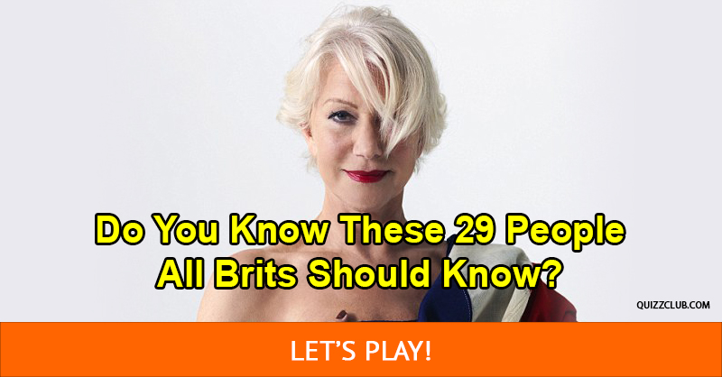 Culture Quiz Test: Do You Know These 29 People All Brits Should Know?